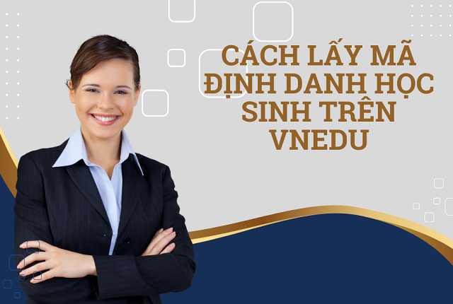 Tìm hiểu hướng dẫn lấy mã định danh học sinh trên vnEdu